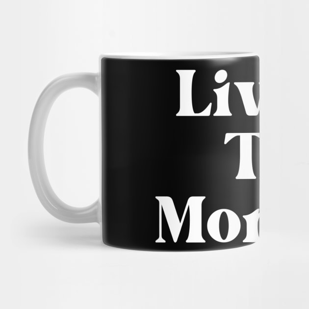 Live In The Moment. Retro Typography Motivational and Inspirational Quote by That Cheeky Tee